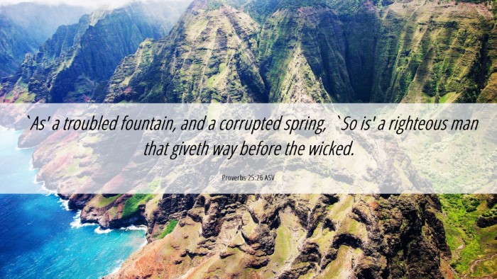 Picture 06 - Proverbs 25:26 ASV Desktop Wallpaper - `As' a troubled fountain, and a corrupted spring, - Desktop Bible Verse Wallpaper