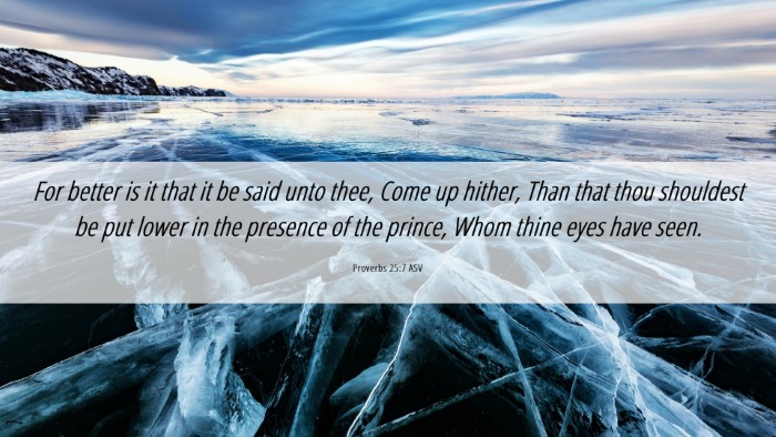 Picture 06 - Proverbs 25:7 ASV Desktop Wallpaper - For better is it that it be said unto thee, Come - Desktop Bible Verse Wallpaper