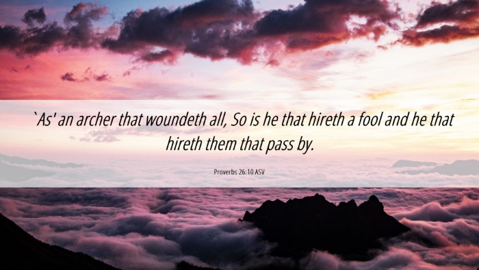 Picture 06 - Proverbs 26:10 ASV Desktop Wallpaper - `As' an archer that woundeth all, So is he that - Desktop Bible Verse Wallpaper