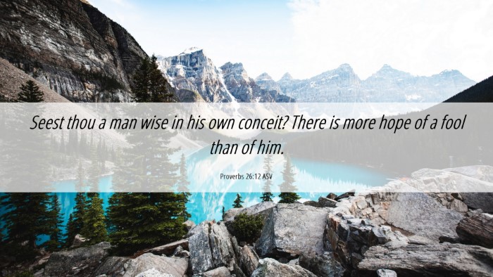 Picture 06 - Proverbs 26:12 ASV Desktop Wallpaper - Seest thou a man wise in his own conceit? There - Desktop Bible Verse Wallpaper