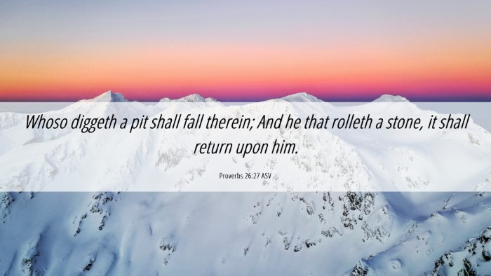 Picture 06 - Proverbs 26:27 ASV Desktop Wallpaper - Whoso diggeth a pit shall fall therein; And he - Desktop Bible Verse Wallpaper