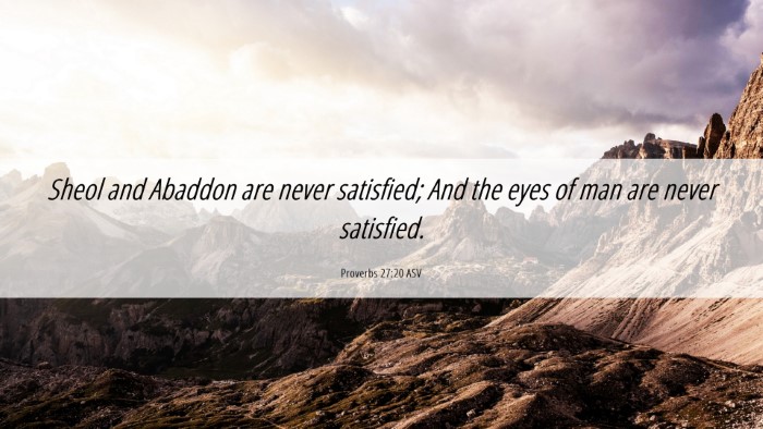 Picture 06 - Proverbs 27:20 ASV Desktop Wallpaper - Sheol and Abaddon are never satisfied; And the - Desktop Bible Verse Wallpaper