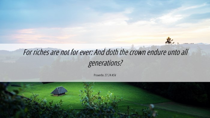 Picture 06 - Proverbs 27:24 ASV Desktop Wallpaper - For riches are not for ever: And doth the crown - Desktop Bible Verse Wallpaper