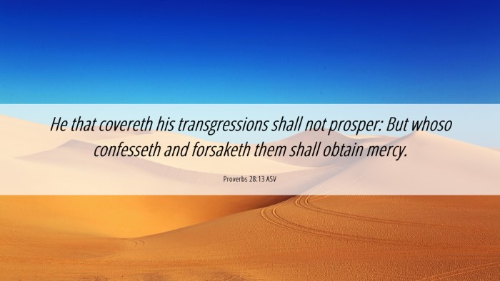 Picture 06 - Proverbs 28:13 ASV Desktop Wallpaper - He that covereth his transgressions shall not - Desktop Bible Verse Wallpaper