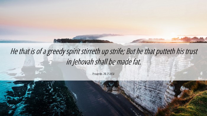 Picture 06 - Proverbs 28:25 ASV Desktop Wallpaper - He that is of a greedy spirit stirreth up strife; - Desktop Bible Verse Wallpaper
