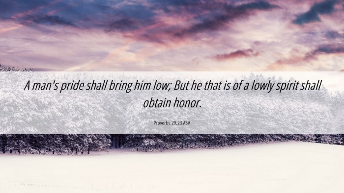 Picture 06 - Proverbs 29:23 ASV Desktop Wallpaper - A man's pride shall bring him low; But he that is - Desktop Bible Verse Wallpaper