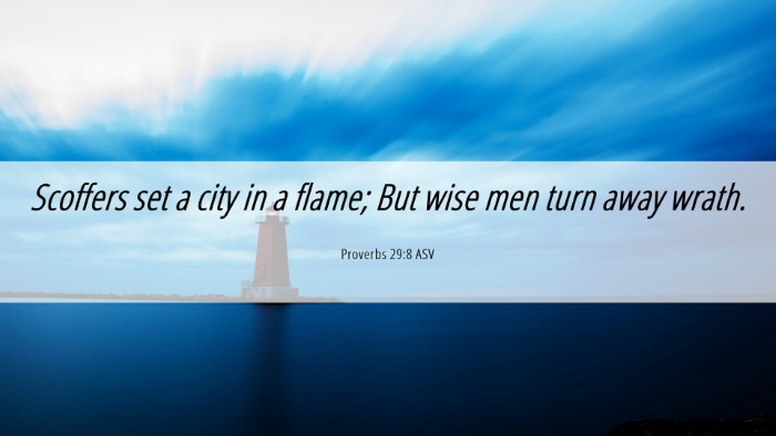 Picture 06 - Proverbs 29:8 ASV Desktop Wallpaper - Scoffers set a city in a flame; But wise men turn - Desktop Bible Verse Wallpaper