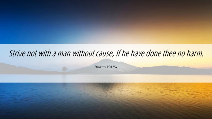 Picture 06 - Proverbs 3:30 ASV Desktop Wallpaper - Strive not with a man without cause, If he have - Desktop Bible Verse Wallpaper