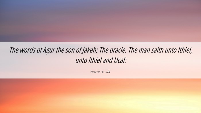 Picture 06 - Proverbs 30:1 ASV Desktop Wallpaper - The words of Agur the son of Jakeh; The oracle. - Desktop Bible Verse Wallpaper