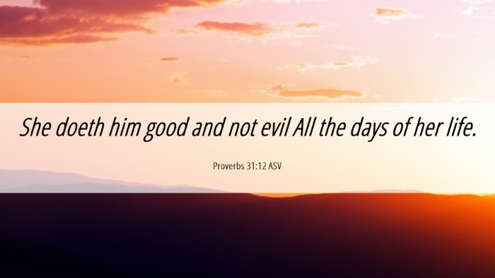 Picture 06 - Proverbs 31:12 ASV Desktop Wallpaper - She doeth him good and not evil All the days of - Desktop Bible Verse Wallpaper