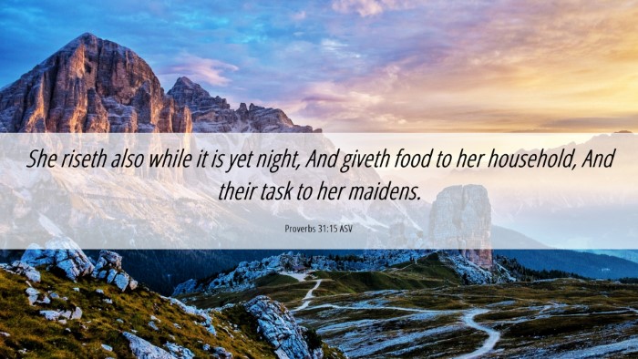 Picture 06 - Proverbs 31:15 ASV Desktop Wallpaper - She riseth also while it is yet night, And giveth - Desktop Bible Verse Wallpaper