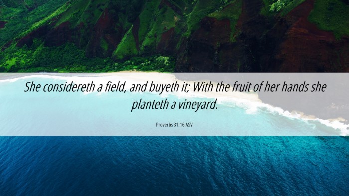 Picture 06 - Proverbs 31:16 ASV Desktop Wallpaper - She considereth a field, and buyeth it; With the - Desktop Bible Verse Wallpaper