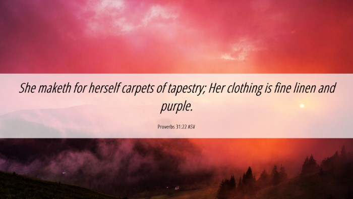 Picture 06 - Proverbs 31:22 ASV Desktop Wallpaper - She maketh for herself carpets of tapestry; Her - Desktop Bible Verse Wallpaper