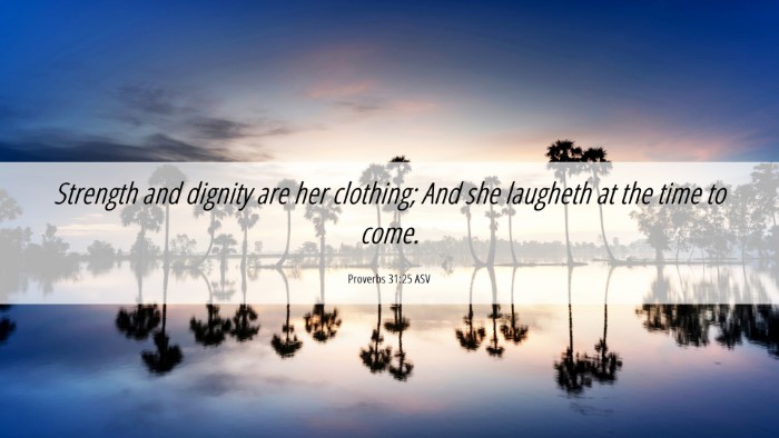 Picture 06 - Proverbs 31:25 ASV Desktop Wallpaper - Strength and dignity are her clothing; And she - Desktop Bible Verse Wallpaper