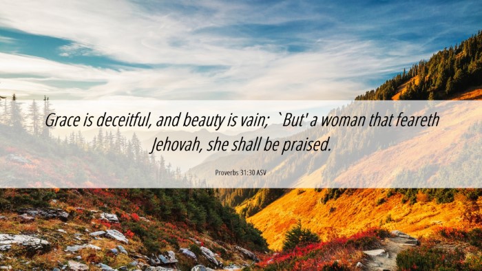 Picture 06 - Proverbs 31:30 ASV Desktop Wallpaper - Grace is deceitful, and beauty is vain; `But' a - Desktop Bible Verse Wallpaper