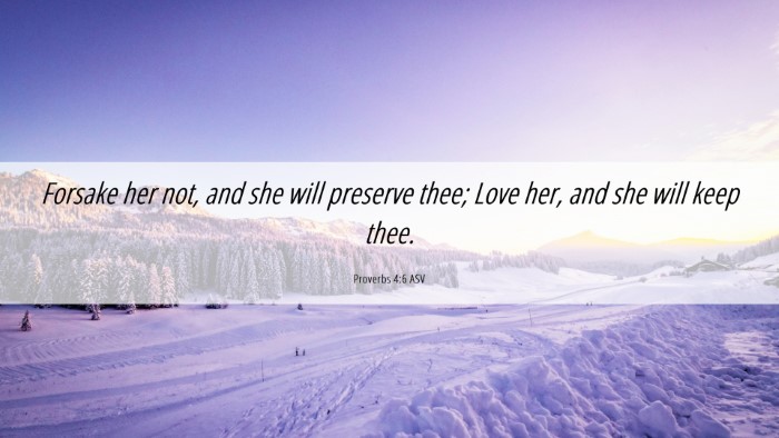 Picture 06 - Proverbs 4:6 ASV Desktop Wallpaper - Forsake her not, and she will preserve thee; Love - Desktop Bible Verse Wallpaper
