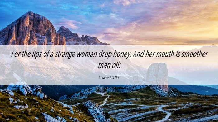 Picture 06 - Proverbs 5:3 ASV Desktop Wallpaper - For the lips of a strange woman drop honey, And - Desktop Bible Verse Wallpaper
