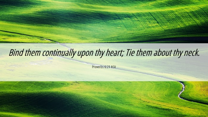 Picture 06 - Proverbs 6:21 ASV Desktop Wallpaper - Bind them continually upon thy heart; Tie them - Desktop Bible Verse Wallpaper