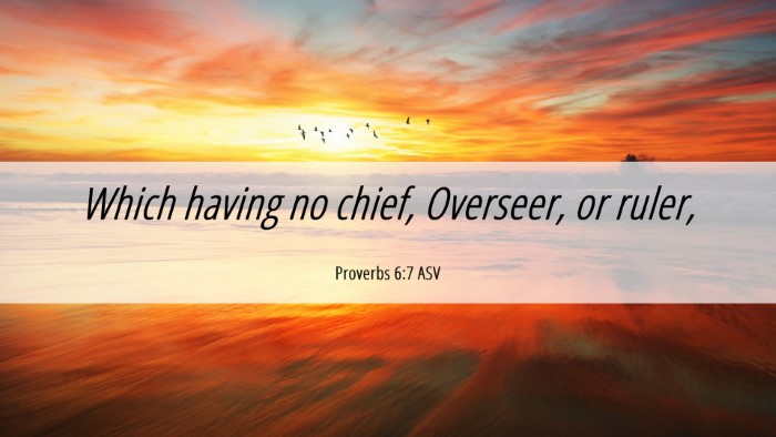 Picture 06 - Proverbs 6:7 ASV Desktop Wallpaper - Which having no chief, Overseer, or - Desktop Bible Verse Wallpaper