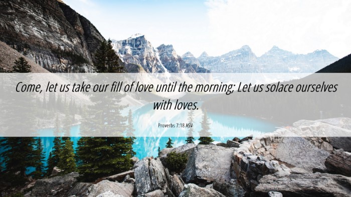 Picture 06 - Proverbs 7:18 ASV Desktop Wallpaper - Come, let us take our fill of love until the - Desktop Bible Verse Wallpaper