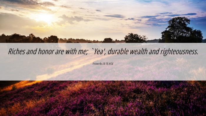 Picture 06 - Proverbs 8:18 ASV Desktop Wallpaper - Riches and honor are with me; `Yea', durable - Desktop Bible Verse Wallpaper