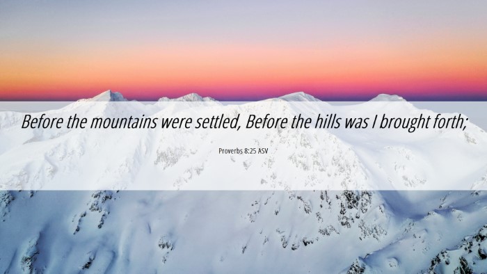 Picture 06 - Proverbs 8:25 ASV Desktop Wallpaper - Before the mountains were settled, Before the - Desktop Bible Verse Wallpaper