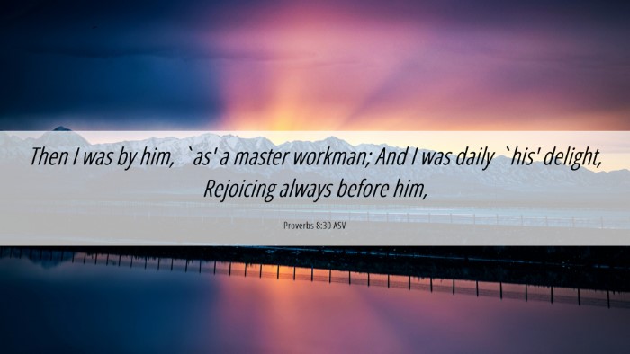Picture 06 - Proverbs 8:30 ASV Desktop Wallpaper - Then I was by him, `as' a master workman; And I - Desktop Bible Verse Wallpaper