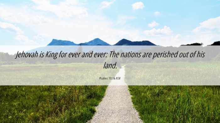 Picture 06 - Psalms 10:16 ASV Desktop Wallpaper - Jehovah is King for ever and ever: The nations - Desktop Bible Verse Wallpaper