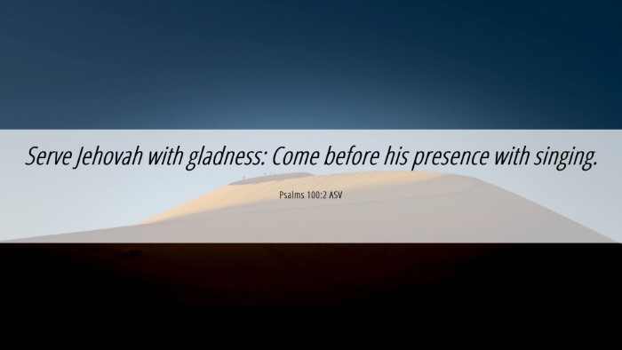 Picture 06 - Psalms 100:2 ASV Desktop Wallpaper - Serve Jehovah with gladness: Come before his - Desktop Bible Verse Wallpaper
