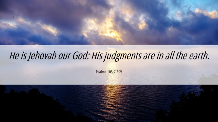 Picture 06 - Psalms 105:7 ASV Desktop Wallpaper - He is Jehovah our God: His judgments are in all - Desktop Bible Verse Wallpaper