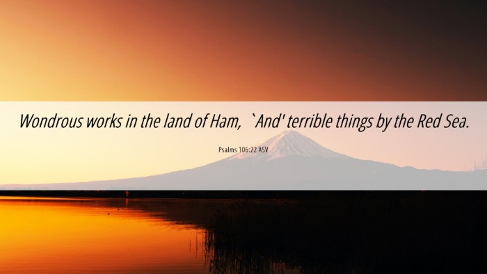 Picture 06 - Psalms 106:22 ASV Desktop Wallpaper - Wondrous works in the land of Ham, `And' terrible - Desktop Bible Verse Wallpaper