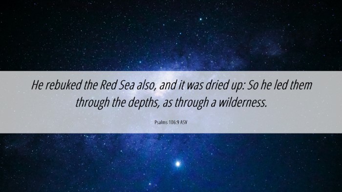 Picture 06 - Psalms 106:9 ASV Desktop Wallpaper - He rebuked the Red Sea also, and it was dried up: - Desktop Bible Verse Wallpaper