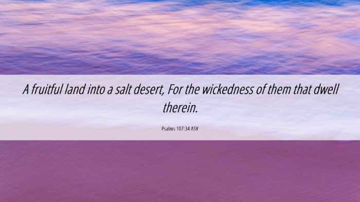 Picture 06 - Psalms 107:34 ASV Desktop Wallpaper - A fruitful land into a salt desert, For the - Desktop Bible Verse Wallpaper