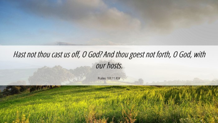 Picture 06 - Psalms 108:11 ASV Desktop Wallpaper - Hast not thou cast us off, O God? And thou goest - Desktop Bible Verse Wallpaper