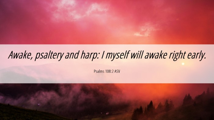 Picture 06 - Psalms 108:2 ASV Desktop Wallpaper - Awake, psaltery and harp: I myself will awake - Desktop Bible Verse Wallpaper
