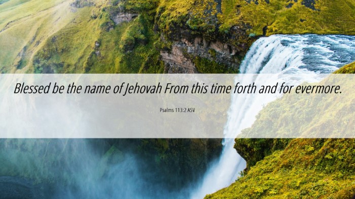 Picture 06 - Psalms 113:2 ASV Desktop Wallpaper - Blessed be the name of Jehovah From this time - Desktop Bible Verse Wallpaper