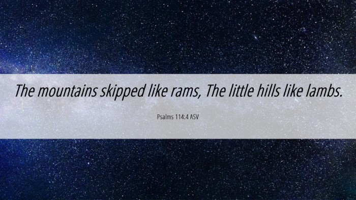 Picture 06 - Psalms 114:4 ASV Desktop Wallpaper - The mountains skipped like rams, The little hills - Desktop Bible Verse Wallpaper