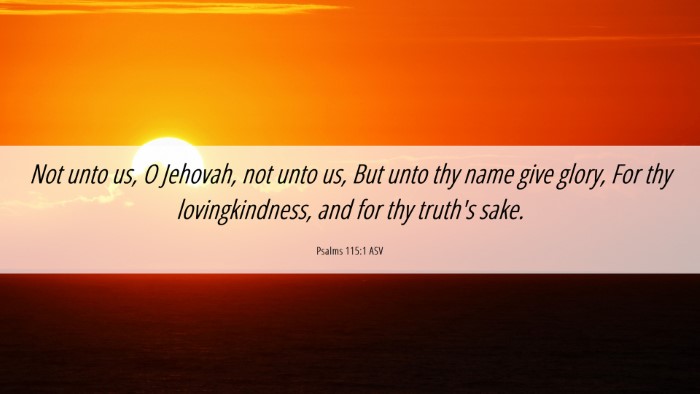 Picture 06 - Psalms 115:1 ASV Desktop Wallpaper - Not unto us, O Jehovah, not unto us, But unto thy - Desktop Bible Verse Wallpaper