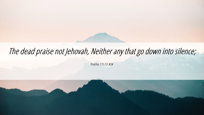 Picture 06 - Psalms 115:17 ASV Desktop Wallpaper - The dead praise not Jehovah, Neither any that go - Desktop Bible Verse Wallpaper