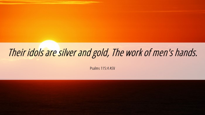 Picture 06 - Psalms 115:4 ASV Desktop Wallpaper - Their idols are silver and gold, The work of - Desktop Bible Verse Wallpaper
