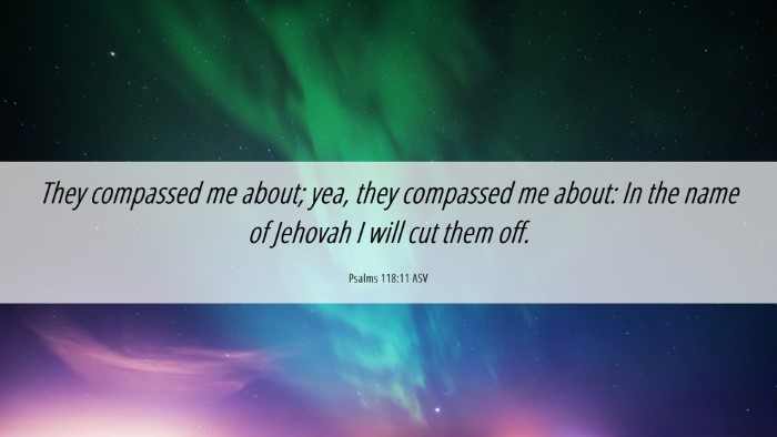 Picture 06 - Psalms 118:11 ASV Desktop Wallpaper - They compassed me about; yea, they compassed me - Desktop Bible Verse Wallpaper
