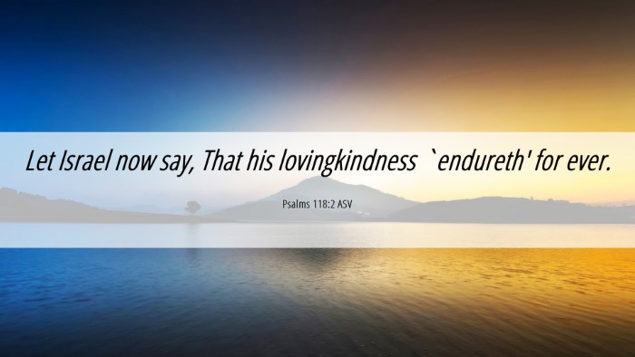 Picture 06 - Psalms 118:2 ASV Desktop Wallpaper - Let Israel now say, That his lovingkindness - Desktop Bible Verse Wallpaper
