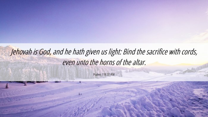 Picture 06 - Psalms 118:27 ASV Desktop Wallpaper - Jehovah is God, and he hath given us light: Bind - Desktop Bible Verse Wallpaper