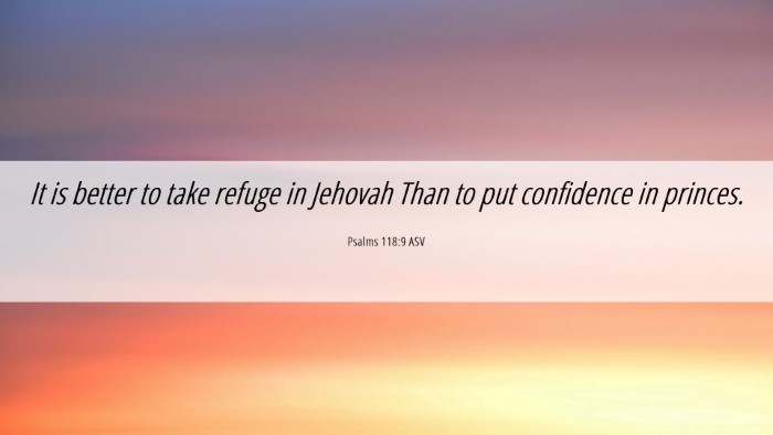 Picture 06 - Psalms 118:9 ASV Desktop Wallpaper - It is better to take refuge in Jehovah Than to - Desktop Bible Verse Wallpaper