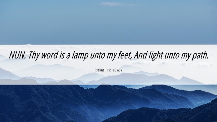 Picture 06 - Psalms 119:105 ASV Desktop Wallpaper - NUN. Thy word is a lamp unto my feet, And light - Desktop Bible Verse Wallpaper