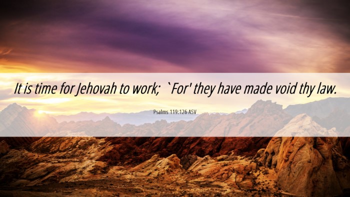 Picture 06 - Psalms 119:126 ASV Desktop Wallpaper - It is time for Jehovah to work; `For' they have - Desktop Bible Verse Wallpaper