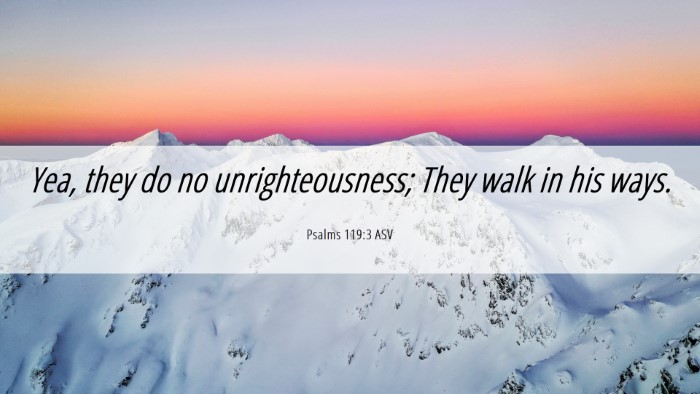 Picture 06 - Psalms 119:3 ASV Desktop Wallpaper - Yea, they do no unrighteousness; They walk in his - Desktop Bible Verse Wallpaper