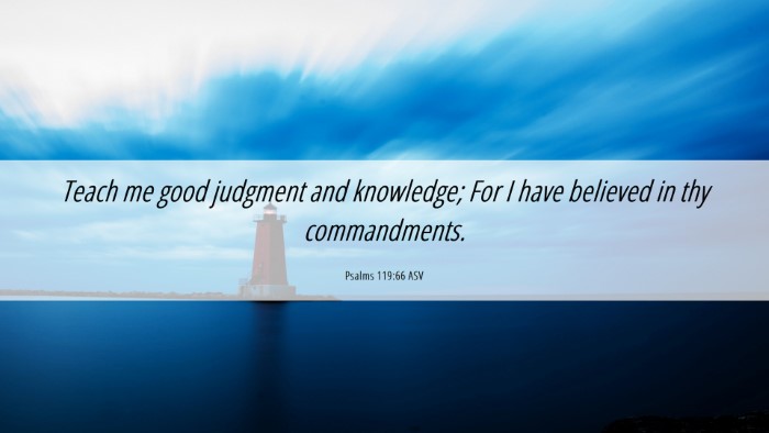 Picture 06 - Psalms 119:66 ASV Desktop Wallpaper - Teach me good judgment and knowledge; For I have - Desktop Bible Verse Wallpaper