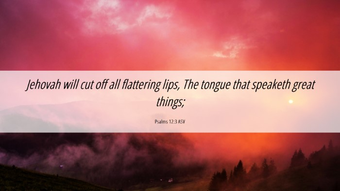 Picture 06 - Psalms 12:3 ASV Desktop Wallpaper - Jehovah will cut off all flattering lips, The - Desktop Bible Verse Wallpaper