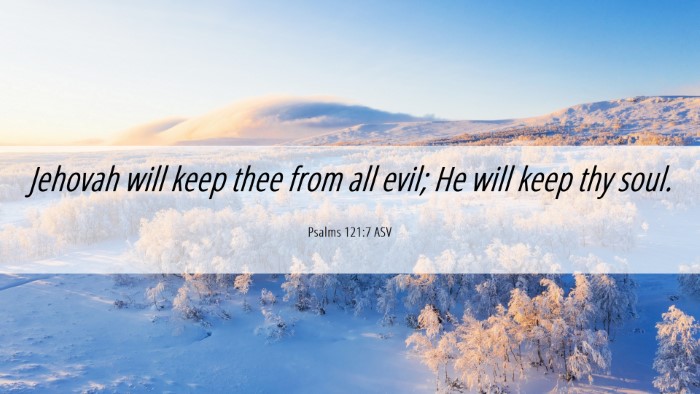 Picture 06 - Psalms 121:7 ASV Desktop Wallpaper - Jehovah will keep thee from all evil; He will - Desktop Bible Verse Wallpaper